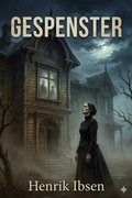 Cover: Gespenster: Ein Familiendrama in drei Aufz&uuml;gen - Bu Classics Books
