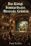 Cover: Das K&ouml;nigl. Seminartheater - Altenroda - Gr&uuml;nlein - Bu Classics Books