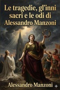 Cover: Le tragedie, gl'inni sacri e le odi di Alessandro Manzoni - Bu Classics Books