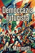 Cover: Democrazia futurista: dinamismo politico - Bu Classics Books