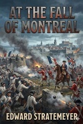 Cover: At the fall of Montreal; or, A soldier boy's final victory - Bu Classics Books