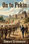 Cover: On to Pekin; or, Old Glory in China - Bu Classics Books