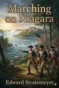 Cover: Marching on Niagara; Or, The Soldier Boys of the Old Frontier - Bu Classics Books