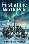 Cover: First at the North Pole; Or, Two Boys in the Arctic Circle - Bu Classics Books