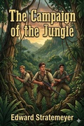 Cover: The Campaign of the Jungle; Or, Under Lawton through Luzon - Bu Classics Books
