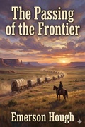Cover: The Passing of the Frontier: A Chronicle of the Old West - Bu Classics Books
