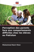 Cover: Perception des parents face aux comportements difficiles chez les &eacute;l&egrave;ves au Pakistan - Editions Notre Savoir
