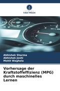 Cover: Vorhersage der Kraftstoffeffizienz (MPG) durch maschinelles Lernen - Verlag Unser Wissen
