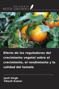 Cover: Efecto de los reguladores del crecimiento vegetal sobre el crecimiento, el rendimiento y la calidad del tomate - Ediciones Nuestro Conocimiento