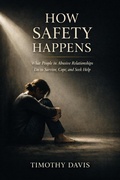 Cover: How Safety Happens What People in Abusive Relationships Do to Survive, Cope, and Seek Help - serena capuozzo