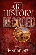 Cover: Art History Decoded. Roman Art (Art Stories, #3) - Roberto Russo