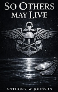 Enlarge image Cover: SO OTHERS MAY LIVE - Anthony W. Johnson