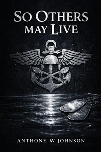 Enlarge image Cover: SO OTHERS MAY LIVE - Anthony W. Johnson