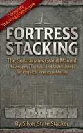 Cover: Fortress Stacking: The Contrarian's Guide to Real Money in a Paper World - Silver State Stacker