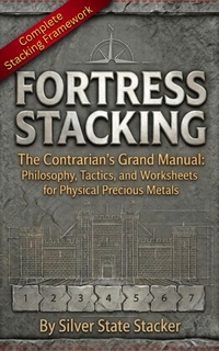 Enlarge image Cover: Fortress Stacking: The Contrarian's Guide to Real Money in a Paper World - Silver State Stacker
