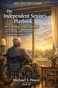 Cover: The Independent Senior's Playbook for a Strong Final Decade (Aging Alone With Strength, #10) - Michael J. Power