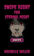 Cover: Swipe Right for Eternal Night - Michelle Miller