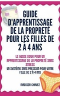 Cover: Guide D'Apprentissage De La Propret&eacute; Pour Les Filles De 2 &Agrave; 4 Ans - Authors Crib