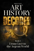 Cover: Art History Decoded. From Cave to the Aegean World (Art Stories, #1) - Roberto Russo