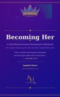 Cover: BECOMING HER WORKBOOK - Angelia Hayes