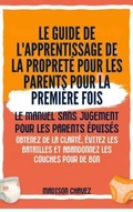 Cover: Le Guide de l'apprentissage de la propret&eacute; pour les Parents pour la premi&egrave;re Fois - Authors Crib