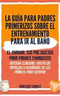 Cover: La Gu&iacute;a para Padres Primerizos sobre el Entrenamiento para Ir al Ba&ntilde;o - Authors Crib