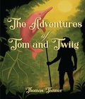 Cover: THE ADVENTURES OF TOM AND TWIIG - THOMAS TANNER