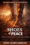 Cover: Shoes of Peace (Walk in Stability, Overcome Anxiety, and Stand Firm in Every Season) - JOHN JAMES ABEKAH