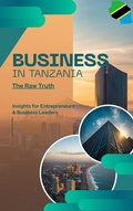 Cover: BUSINESS IN TANZANIA:the raw truth - Jack