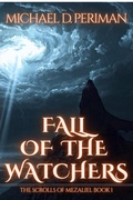 Cover: Fall of the Watchers (The Scrolls of Mezaliel, #1) - Michael D Periman