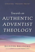 Cover: Towards an Authentic Adventist Theology - Wipf and Stock