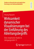 Cover: Wirksamkeit dynamischer Visualisierungen bei der Einf&uuml;hrung des Ableitungsbegriffs - Springer Spektrum