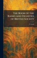 Cover: The Book of the Ranks and Dignities of British Society - Creative Media Partners, LLC