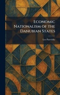 Cover: Economic Nationalism of the Danubian States - Creative Media Partners, LLC