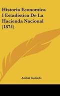 Cover: Historia Economica I Estadistica de La Hacienda Nacional (1874) - Kessinger Publishing