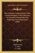 Cover: Die Croupose Conjunctivitis; Ueber Linsentrubungen; Ueber Glaucom; Die Keratitis Interstitialis; Die Pathologie Des Farbensinnes (1898) - Kessinger Publishing