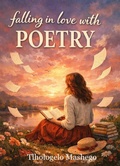 Cover: Falling in love with poetry (N/A, #0) - Tlhologelo Tertius Mashego
