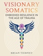 Cover: Visionary Somatics - Simon + Schuster LLC
