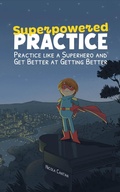 Cover: Superpowered Practice (Books for music teachers, #6) - Nicola Cantan