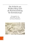 Cover: Die Schlacht am Wei&szlig;en Berg 1620 als Weichenstellung f&uuml;r Zentraleuropa - B&ouml;hlau Wien