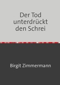Cover: Der Tod unterdr&uuml;ckt den Schrei - epubli