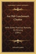 Cover: An Old Coachman's Chatter - Kessinger Publishing