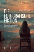 Cover: Die fotografische Fiktion - transcript