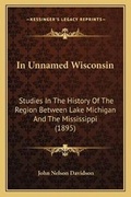 Cover: In Unnamed Wisconsin - Kessinger Publishing