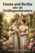 Cover: Emma und Bertha oder die Zwillingsschwestern / Eine unterhaltende Erz&auml;hlung f&uuml;r die Jugend - Bu Classics Books