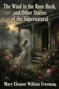 Cover: The Wind in the Rose-Bush, and Other Stories of the Supernatural - Bu Classics Books
