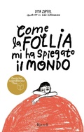 Cover: Come la follia mi ha spiegato il mondo - Narrativa Ragazzi;Rizzoli