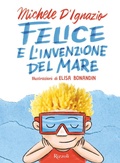 Cover: Felice e l'invenzione del mare - Narrativa Ragazzi;Rizzoli
