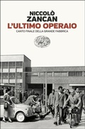 Cover: L' ultimo operaio. Canto finale della grande fabbrica - Einaudi. Passaggi;Einaudi