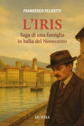 Cover: L' Iris. Saga di una famiglia in balia del Novecento - Romanzi Mursia;Mursia